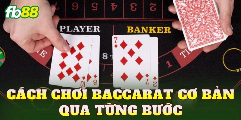 Cách Chơi Baccarat Chi Tiết Cho Người Mới Dễ Hiểu 2 Cách chơi Baccarat cơ bản qua từng bước