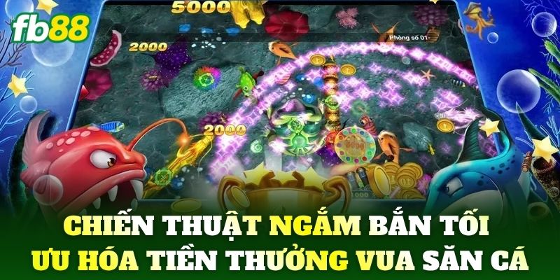 Vua Săn Cá FB88 – Sân Chơi Bắn Cá Đổi Thưởng Đỉnh Cao 3 Chiến thuật ngắm bắn tối ưu hóa tiền thưởng thu về