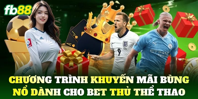 Thể thao 5 Chương trình khuyến mãi siêu bùng nổ dành cho cược thủ Thể Thao