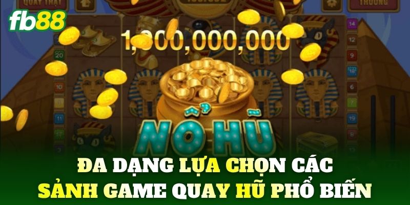 Nổ Hũ Win - Giải Trí Đỉnh Cao Nhận Quà Khủng Tại FB88 2 Đa dạng lựa chọn các sảnh game quay hũ phổ biến