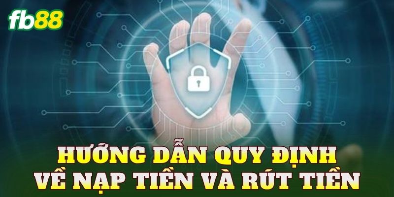 Điều Kiện Điều Khoản FB88 2 Hướng dẫn quy định về nạp tiền và rút tiền