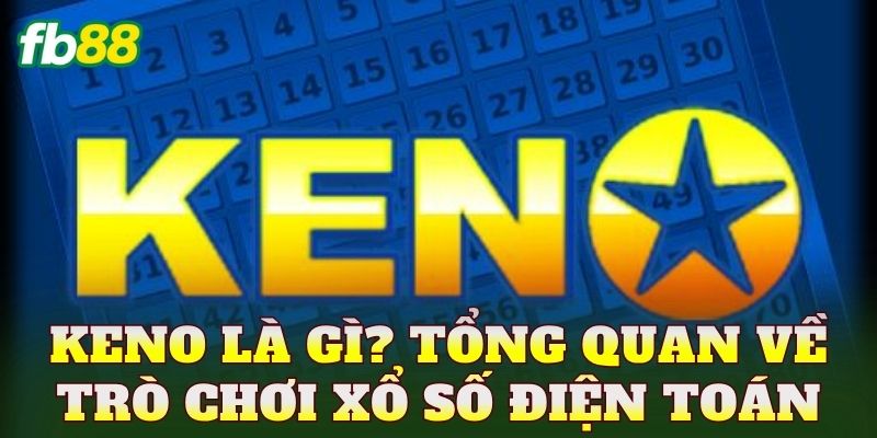 Keno là gì? Tổng quan về trò chơi xổ số điện toán