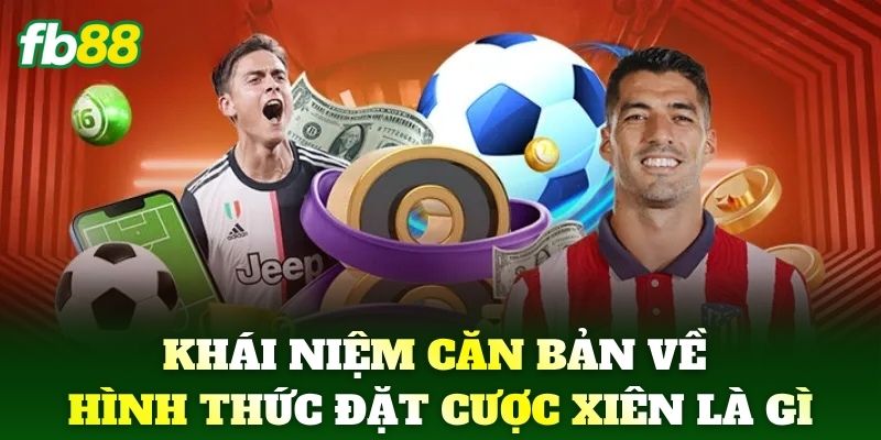 Cược Xiên Là Gì? Bí Quyết Chơi Luôn Thắng Cho Bet Thủ FB88 1 Khái niệm căn bản về hình thức đặt Cược Xiên Là Gì