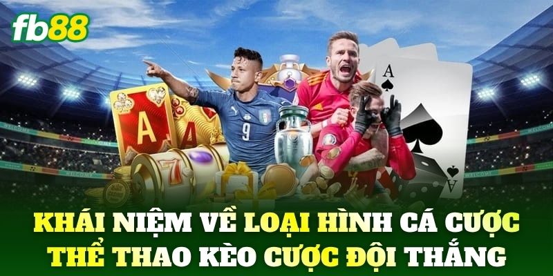 Kèo Cược Đội Thắng - Kinh Nghiệm Đặt Cược Cho Tân Thủ FB88 1 Khái niệm căn bản về loại hình cá cược thể thao Kèo Cược Đội Thắng
