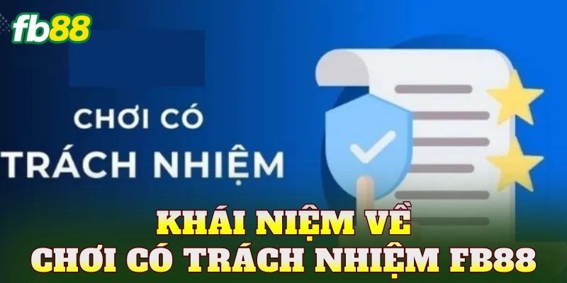 Chơi Có Trách Nhiệm FB88 1 Khái niệm về chơi có trách nhiệm FB88