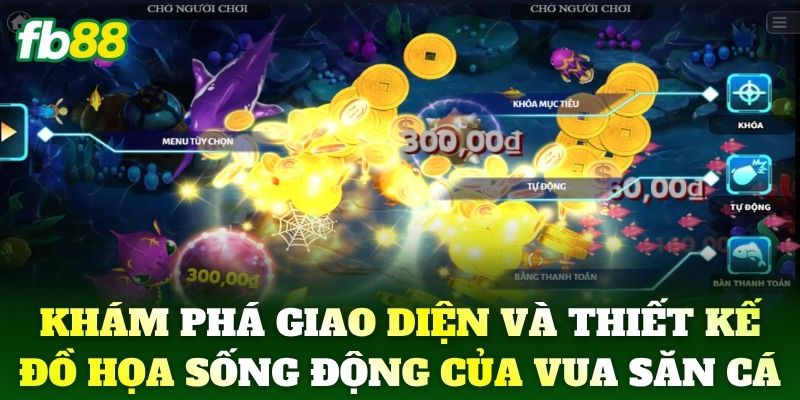 Vua Săn Cá FB88 – Sân Chơi Bắn Cá Đổi Thưởng Đỉnh Cao 1 Khám phá giao diện và thiết kế đồ họa sống động của Vua Săn Cá