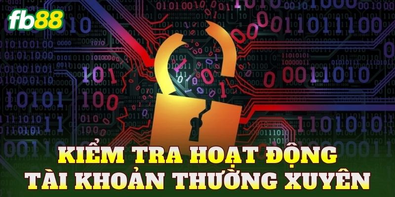 Kiểm tra hoạt động tài khoản thường xuyên