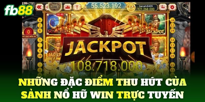 Nổ Hũ Win - Giải Trí Đỉnh Cao Nhận Quà Khủng Tại FB88 1 Những đặc điểm thu hút của sảnh Nổ Hũ Win trực tuyến
