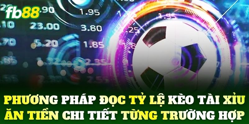 Kèo Tài Xỉu FB88: Cập Nhật Tỷ Lệ Bóng Đá Mới Nhất Chuẩn Xác 3 Phương pháp đọc tỷ lệ Kèo Tài Xỉu ăn tiền chi tiết từng trường hợp