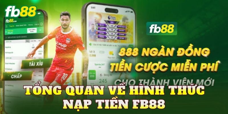 Nạp Tiền FB88 1 Tổng quan về hình thức nạp tiền FB88