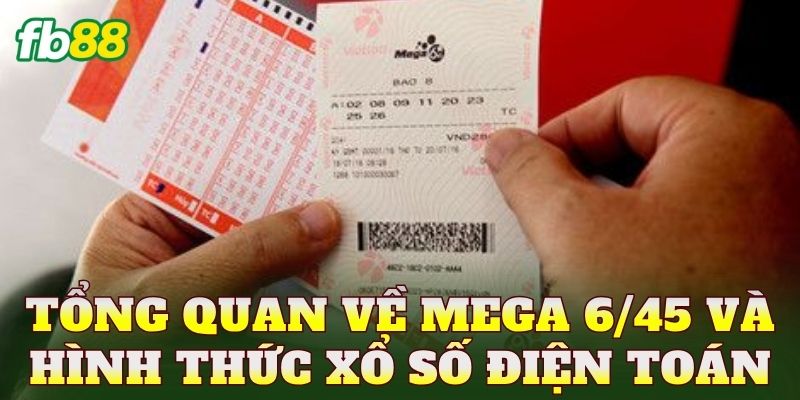 Tổng quan về mega 6/45 và hình thức xổ số điện toán