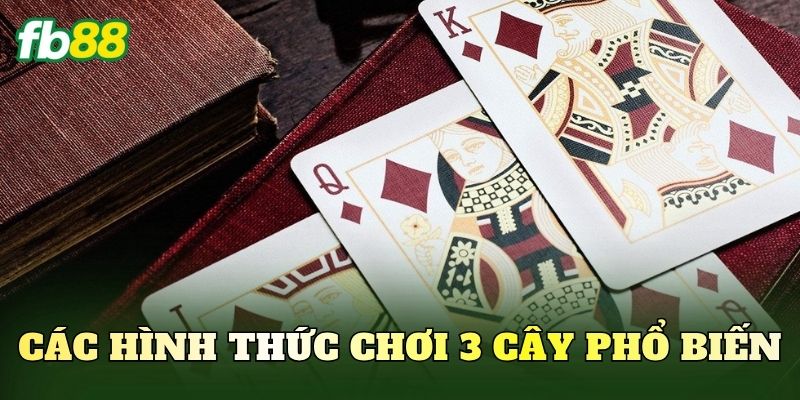 Cách Chơi 3 Cây Luôn Thắng: 5 Mẹo Đặt Cược Từ Cao Thủ 2 Các hình thức chơi 3 cây phổ biến
