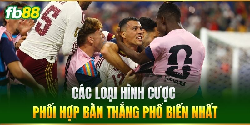 Cược Pha Phối Hợp Dẫn Đến Bàn Thắng Cực Hot Tại FB88 2 Các loại hình cược phối hợp bàn thắng phổ biến nhất