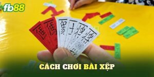 Cách Chơi Bài Xệp