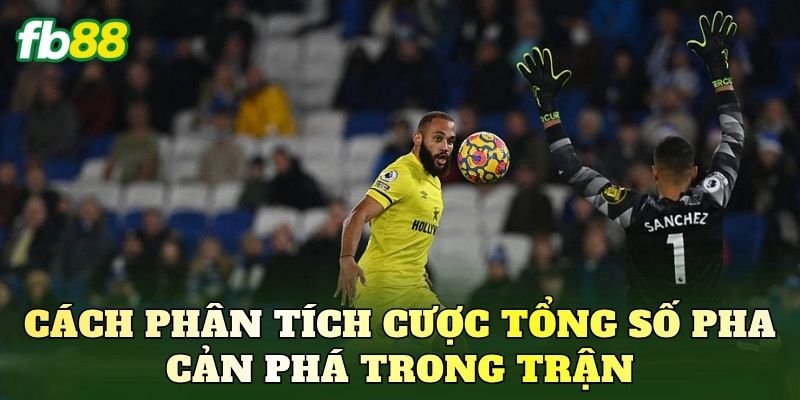 Cược Tổng Số Pha Cản Phá Trong Trận: Cách Chơi Hiệu Quả 3 Cách phân tích cược tổng số pha cản phá trong trận
