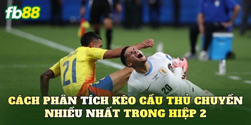 Kèo Cầu Thủ Chuyền Nhiều Nhất Trong Hiệp 2 Chuẩn Xác Nhất 2 Cách phân tích kèo cầu thủ chuyền nhiều nhất trong hiệp 2