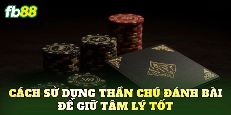 Thần Chú Đánh Bài May Mắn: Mẹo Đổi Vận Tăng Tự Tin 3 Cách sử dụng thần chú đánh bài để giữ tâm lý tốt