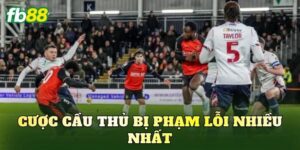 Cược Cầu Thủ Bị Phạm Lỗi Nhiều Nhất