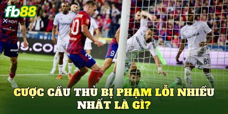 Bí Kíp Cược Cầu Thủ Bị Phạm Lỗi Nhiều Nhất Chuẩn Cao Thủ 1 Cược cầu thủ bị phạm lỗi nhiều nhất là gì?