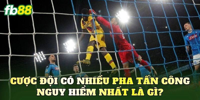 Cược Đội Có Nhiều Pha Tấn Công Nguy Hiểm Nhất Chuẩn Xác 1 Cược đội có nhiều pha tấn công nguy hiểm nhất là gì?