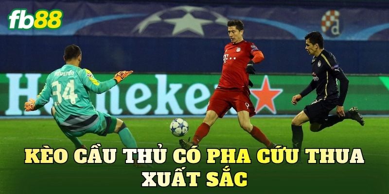 Kèo Cầu Thủ Có Pha Cứu Thua Xuất Sắc