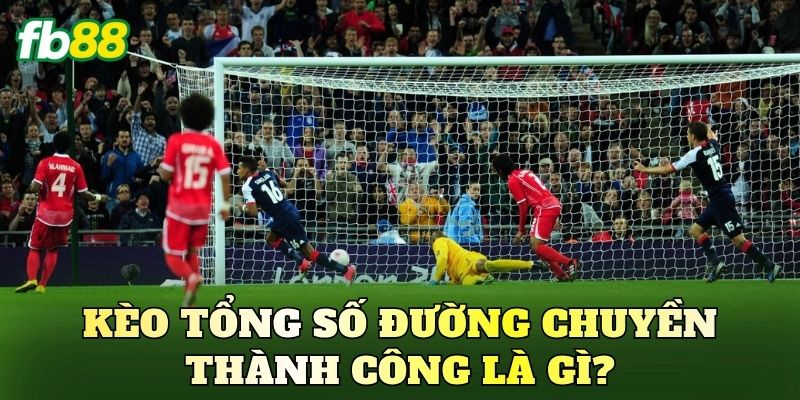 Kèo tổng số đường chuyền thành công là gì?