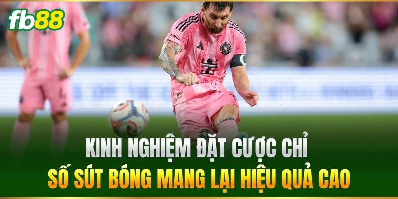 Cược Đội Có Tỷ Lệ Sút Chính Xác Cao Nhất Dễ Trúng Tại FB88 3 Kinh nghiệm đặt cược chỉ số sút bóng mang lại hiệu quả cao