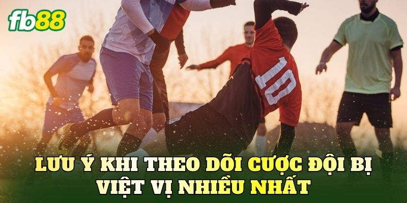 Cược Đội Bị Việt Vị Nhiều Nhất – Cách Nhận Định Và Bắt Kèo 3 Lưu ý khi theo dõi cược đội bị việt vị nhiều nhất