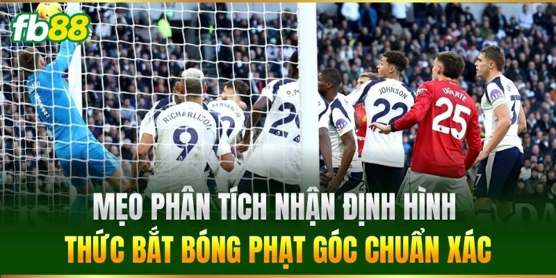 Cược Số Lần Thủ Môn Bắt Bóng Từ Tình Huống Phạt Góc Tại FB88 3 Mẹo phân tích nhận định hình thức bắt bóng phạt góc chuẩn xác