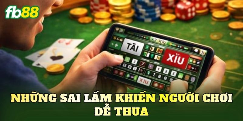 Mẹo Đánh Tài Xỉu Bất Bại: Cách Soi Cầu Bao Trúng 100% 3 Những sai lầm khiến người chơi dễ thua