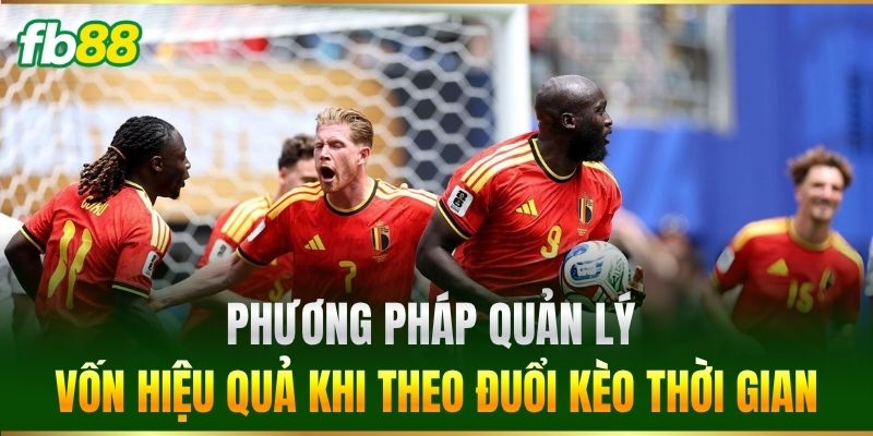 Kèo Thời Gian Có Bàn Gỡ Hòa: Mẹo Cược Rinh Tiền Khủng 2026 3 Phương pháp quản lý vốn hiệu quả khi theo đuổi kèo thời gian