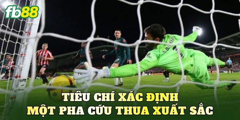 Kèo Cầu Thủ Có Pha Cứu Thua Xuất Sắc: Cách Chơi Chi Tiết 2 Tiêu chí xác định một pha cứu thua xuất sắc