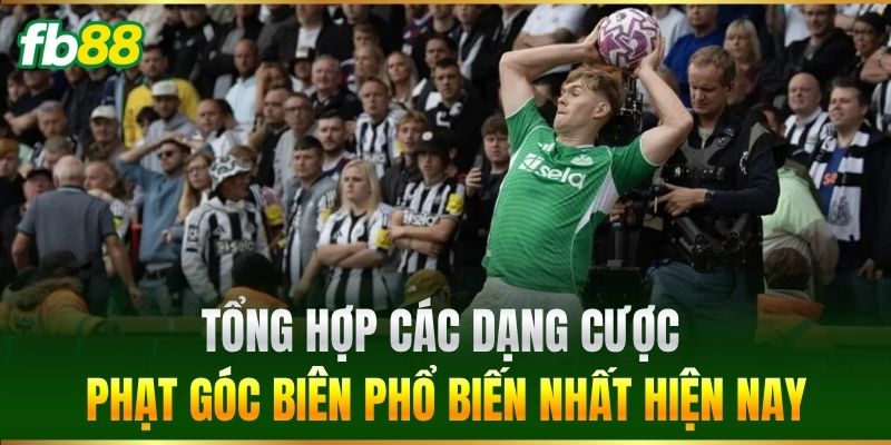 Kèo Tổng Số Lần Ném Biên Trong Hiệp Phụ Dễ Chơi Tại FB88 2 Tổng hợp các dạng cược phạt góc biên phổ biến nhất hiện nay