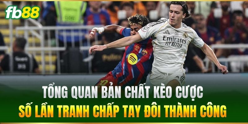 Cược Số Lần Tranh Chấp Tay Đôi Thành Công Chuẩn Xác 100% 1 Tổng quan bản chất kèo Cược Số Lần Tranh Chấp Tay Đôi Thành Công