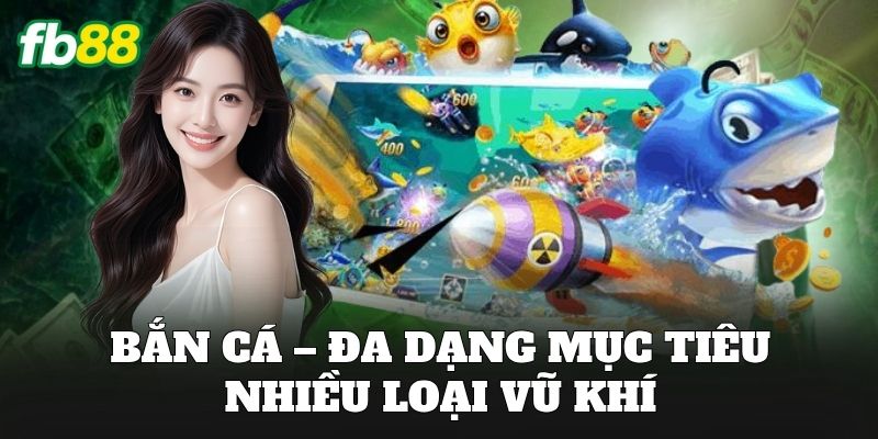 FB88 13 Bắn cá – Đa dạng mục tiêu, nhiều loại vũ khí