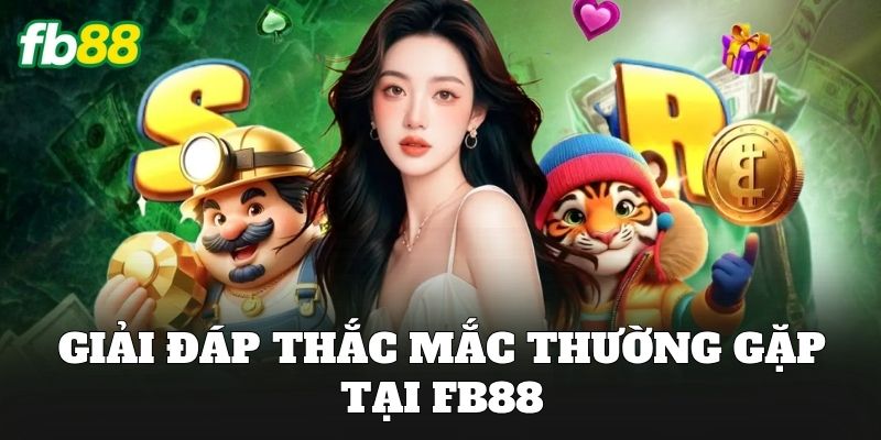 FB88 18 FAQs giải đáp thắc mắc thường gặp tại FB88